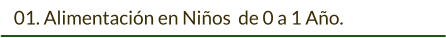 01. Alimentación en Niños  de 0 a 1 Año.