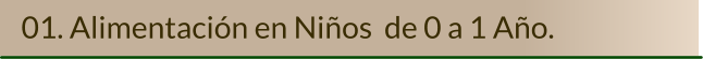 01. Alimentación en Niños  de 0 a 1 Año.