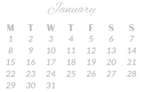 January M T W T F S S 1 2 3 4 5 6 7 8 9 10 11 12 13 14 15 16 17 18 19 20 21 22 23 24 25 26 27 28 29 30 31