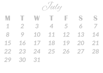 July M T W T F S S 1 2 3 4 5 6 7 8 9 10 11 12 13 14 15 16 17 18 19 20 21 22 23 24 25 26 27 28 29 30 31