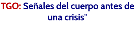 TGO: Señales del cuerpo antes de una crisis"