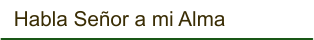 Habla Señor a mi Alma