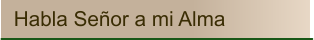Habla Señor a mi Alma