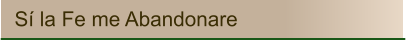 Sí la Fe me Abandonare