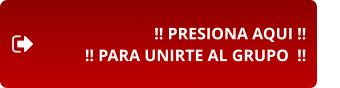 !! PRESIONA AQUI !! !! PARA UNIRTE AL GRUPO  !!