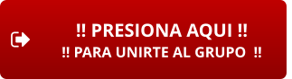 !! PRESIONA AQUI !! !! PARA UNIRTE AL GRUPO  !!