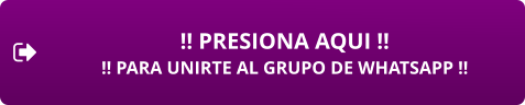 !! PRESIONA AQUI !! !! PARA UNIRTE AL GRUPO DE WHATSAPP !!