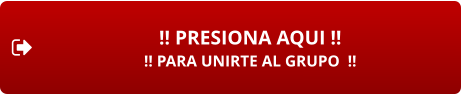 !! PRESIONA AQUI !! !! PARA UNIRTE AL GRUPO  !!