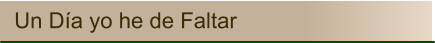 Un Día yo he de Faltar