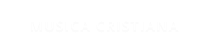 MUSICA CRISTIANA