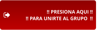 !! PRESIONA AQUI !! !! PARA UNIRTE AL GRUPO  !!