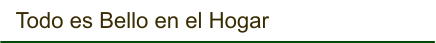 Todo es Bello en el Hogar