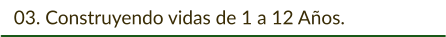 03. Construyendo vidas de 1 a 12 Años.